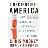 Unscientific America: How Scientific Illiteracy Threatens our Future