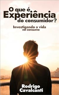 Livro O que é experiência do consumidor?: Investigando a vida no consumo