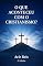 Livro O QUE ACONTECEU COM O CRISTIANISMO? 2ª EDIÇÃO: Resgatando a Essência da Fé Verdadeira