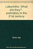 Labyrinths: What are they? : prehistory to the 21st century by