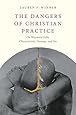 The Dangers of Christian Practice: On Wayward Gifts, Characteristic Damage, and Sin
