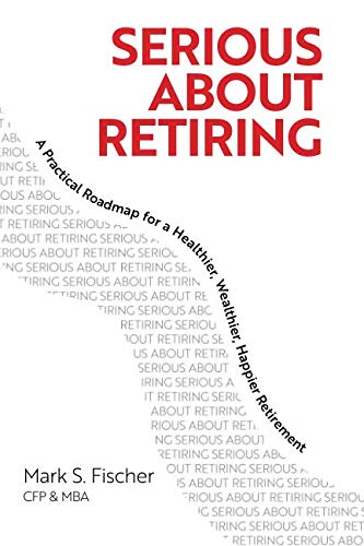 [E.b.o.o.k] Serious About Retiring: A Practical Roadmap for a Healthier, Wealthier, Happier Retirement [R.A.R]