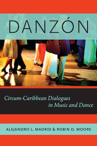 Danzón: Circum-Caribbean Dialogues In Music And Dance (Currents In Latin American And Iberian Music): Circum-Carribean Dialogues in Music and Dance