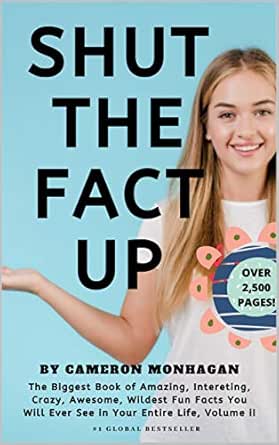 Shut The Fact Up The Biggest Book Of Amazing Interesting Crazy Awesome Wildest Fun Facts You Will Ever See In Your Entire Life Volume Ii Trivia Pursuit Mastery 2020 Edition Kindle