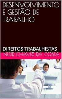 Livro DESENVOLVIMENTO E GESTÃO DE TRABALHO: DIREITOS TRABALHISTAS (DESENVOLVIMENTO PESSOAL Livro 1)
