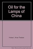 Front cover for the book Oil for the Lamps of China by Alice Tisdale Hobart