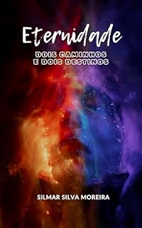 Livro ETERNIDADE : DOIS CAMINHOS E DOIS DESTINOS
