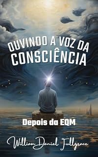 Livro Ouvindo a voz da consciência : Depois da EQM (OUVINDO A VOZ DA CONSCIÊNCIA DEPOIS DA EQM serie 02 Livro 1)