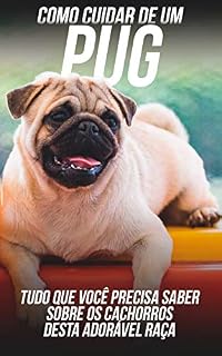 Como Cuidar de Um Pug: Tudo Que Você Precisa Saber Sobre Os Cachorros Desta Adorável Raça