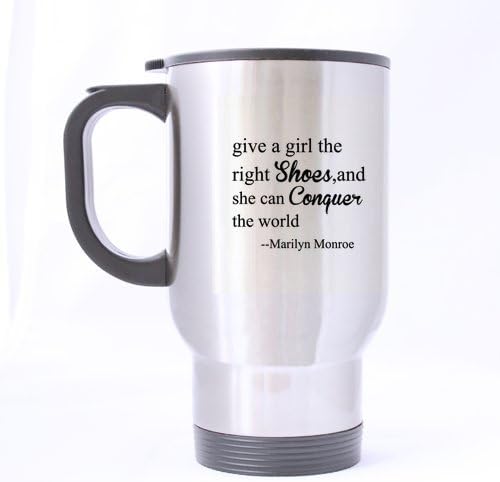 Girls/Women Gifts Funny Quotes give a girl the right shoes,and she can conquer the world-Marilyn Monroe Tea/Coffee/Wine Cup Cup 100% Stainless Steel 14-Ounce Travel Mug