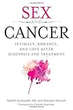 Sex and Cancer: Intimacy, Romance, and Love after Diagnosis and Treatment by Saketh R. Guntupalli, Maryann Karinch