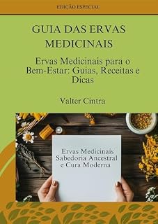 Livro GUIA DAS ERVAS MEDICINAIS: Ervas Medicinais para o Bem-Estar: Guias, Receitas e Dicas