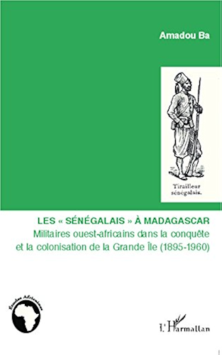 Download Les 'Sénégalais' à Madagascar: Militaires ouest-africains dans la conquête et la colonisation de la Grande île (1895-1960) (Études africaines) PDF