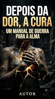 Livro Depois da Dor, a Cura: O Guia Prático e Espiritual para Superar Traumas, Vencer a Rejeição e Reconstruir sua Identidade em Deus
