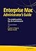 Enterprise Mac Administrator's Guide: Second Edition