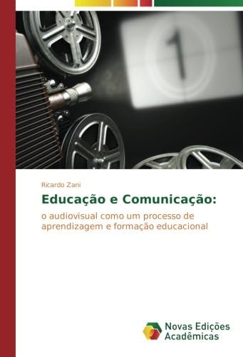 Educação e Comunicação:: o audiovisual como um processo de aprendizagem e formação educacional (Portuguese Edition)