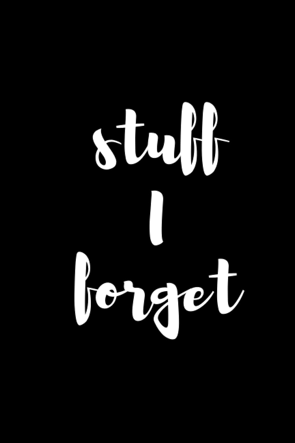 Stuff I Forget: Internet Username and Password (Login Details) Log Book: Organizer, for Home, Work, Office or Students