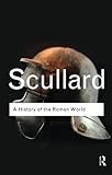 A History of the Roman World: 753 to 146 BC (Routledge Classics) (Volume 109) by H. H. Scullard