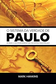 Livro O Sistema da Verdade de Paulo: A Vida e os Ensinamentos do Apóstolo Paulo