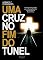 Livro Uma Cruz no fim do túnel: O fascinante sentido que o Evangelho dá à crucificação de Jesus Cristo