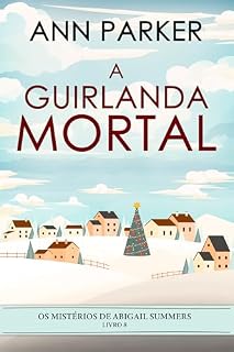Livro A Guirlanda Mortal (Os Mistérios de Abigail Summers Livro 8)