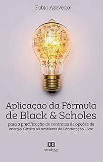 Livro Aplicação da Fórmula de Black & Scholes para a precificação de contratos de opções de energia elétrica no Ambiente de Contratação Livre