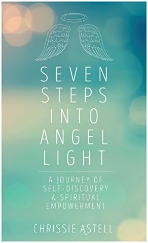 Seven Steps Into Angel Light: A Journey of Self-Discovery and Spiritual Empowerment