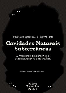 Livro Proteção jurídica e gestão das cavidades naturais subterrâneas: A atividade minerária e o desenvolvimento sustentável