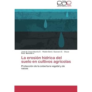 La erosión hídrica del suelo en cultivos agrícolas: Protección de la cobertura vegetal y de raíces (Spanish Edition)