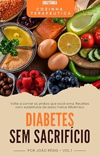 Livro Diabetes Sem Sacrifício: Receitas e estratégias para controlar a glicemia sem abrir mão do sabor e da liberdade à mesa (Coletânea Cozinha Terapêutica)