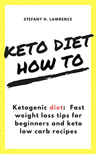 Ketogenic diet: Fast weight loss tips for beginners and keto low carb recipes (FREE Ebook to downloa by Stefany H. Lawrence