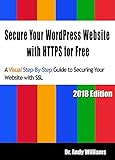 Secure Your WordPress Website with HTTPS for free: A Visual Step-by-Step Guide to Securing Your Website with SSL (Webmaster Series Book 8) by Dr. Andy Williams