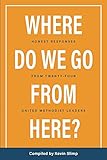 Where Do We Go From Here?: Honest Responses From Twenty-Four United Methodist Leaders by Kevin K Slimp, Kenneth L. Carder