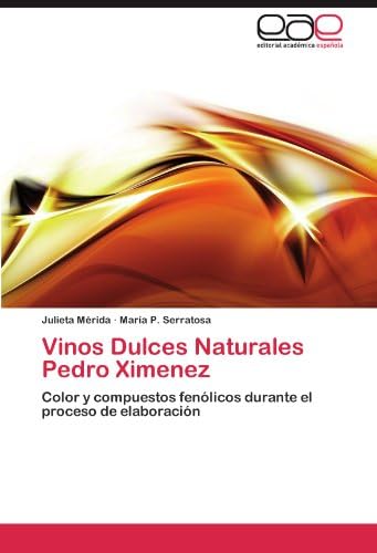 Vinos Dulces Naturales Pedro Ximenez: Color y compuestos fenólicos durante el proceso de elaboración (Spanish Edition)