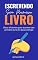 Livro Escrevendo Seu Primeiro Livro: E-book Escrevendo Seu Primeiro Livro