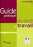 GUIDE PRATIQUE DU DROIT DU TRAVAIL: 10E EDITION (LES INDISPENSABLES) by 