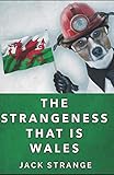 The Strangeness That Is Wales (Jack's Strange Tales) by Jack Strange