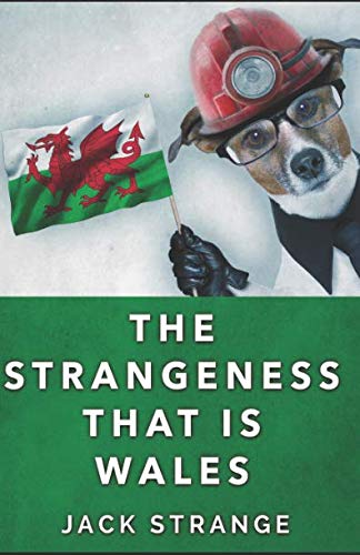 The Strangeness That Is Wales (Jack's Strange Tales) by Jack Strange