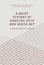 A Brief History of Working with New Media Art: Inteviews with Artists (The Green Box Text)