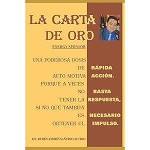 LA CARTA DE ORO: Una Poderosa Dosis de Rapida Auto Motivación (AUTO MOTIVACION RAPIDA) (Spanish Edition)