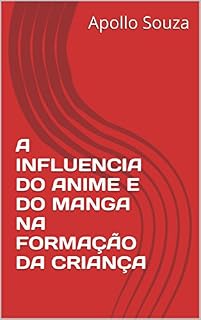 Livro A INFLUENCIA DO ANIME E DO MANGA NA FORMAÇÃO DA CRIANÇA