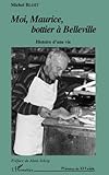 Moi, Maurice, bottier à Belleville: Histoire d'une vie (Mémoires du XXe siècle) (French Edition by Michel Bloit