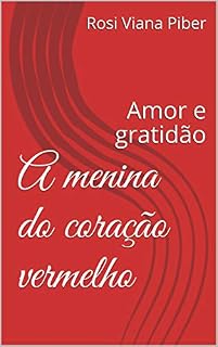 Livro A menina do coração vermelho: Amor e gratidão (Infantil Livro 1)