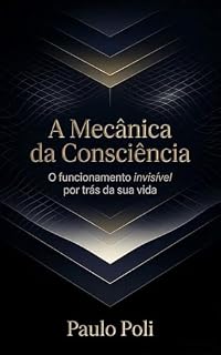 Livro A Mecânica da Consciência: O funcionamento invisível por trás da sua vida