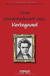 Vivre passionnément avec Kierkegaard