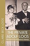 The Private Adolf Loos: Portrait of an Eccentric Genius by 