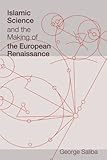 Islamic Science and the Making of the European Renaissance (Transformations: Studies in the History of Science and Technology)