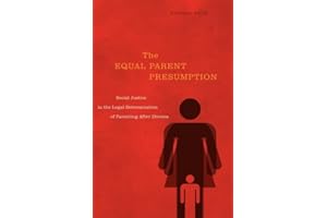 The Equal Parent Presumption: Social Justice in the Legal Determination of Parenting after Divorce