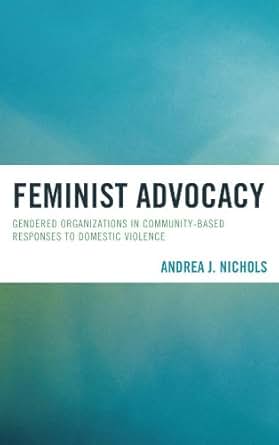Amazon Com Feminist Advocacy Gendered Organizations In Community Based Responses To Domestic