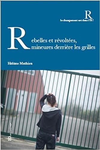 Amazon Fr Rebelles Et Revoltees Mineures Derriere Les Grilles Mathieu Helene Livres